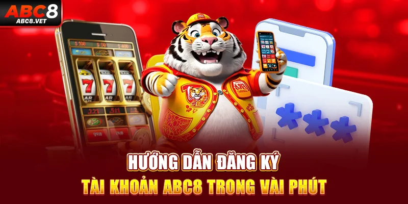 Hướng dẫn đăng ký tài khoản ABC8 trong vài phút