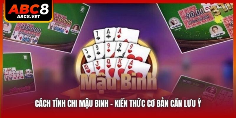 Phổ biến cách tính chi Mậu Binh trong tình huống đặc biệt