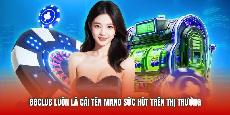 88CLUB luôn là cái tên mang sức hút trên thị trường