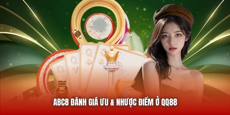 ABC8 đánh giá ưu & nhược điểm ở QQ88
