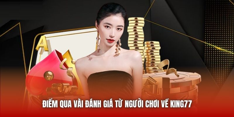 Điểm qua vài đánh giá từ người chơi về King77