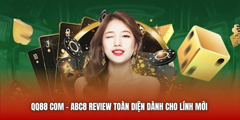 QQ88 Com | ABC8 Review Toàn Diện Dành Cho Lính Mới