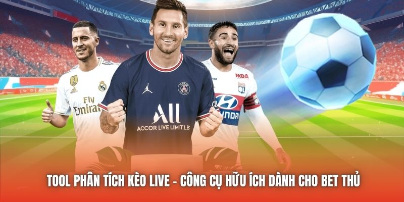 Tool Phân Tích Kèo Live | Công Cụ Hữu Ích Dành Cho Bet Thủ