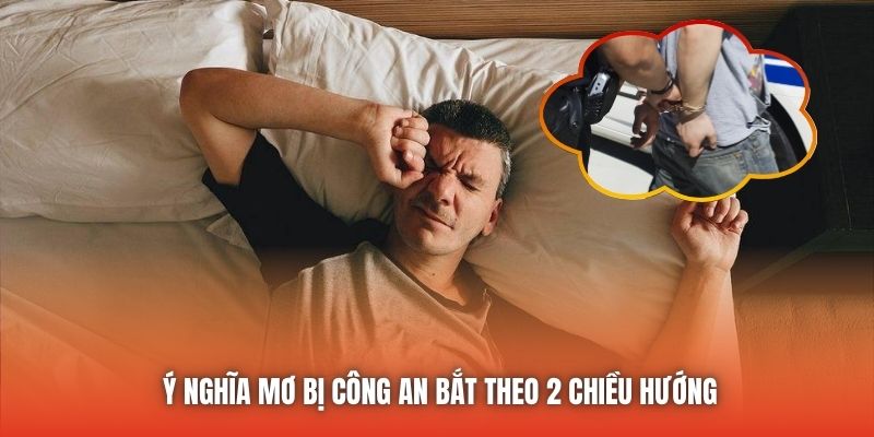 Ý nghĩa mơ bị công an bắt theo 2 chiều hướng