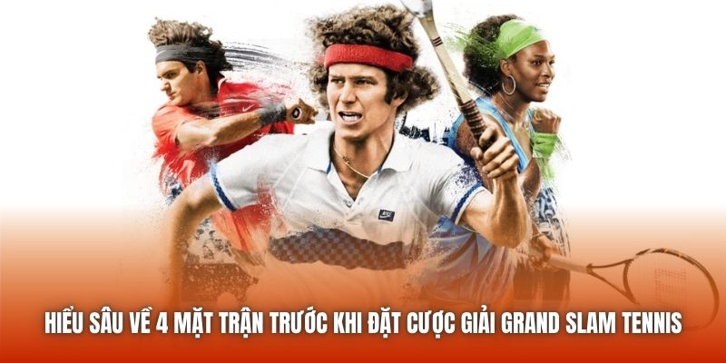 Hiểu sâu về 4 mặt trận trước khi đặt cược giải Grand Slam Tennis