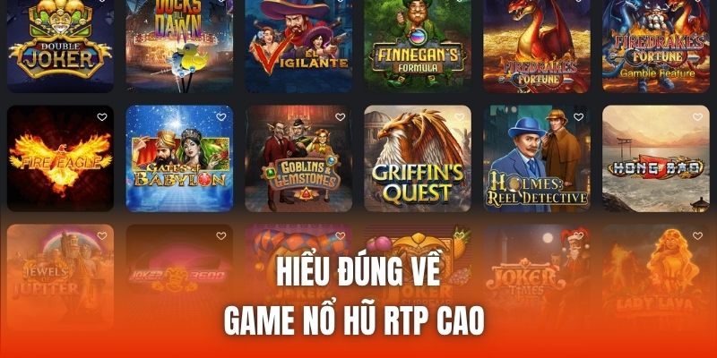 Hiểu đúng về game nổ hũ RTP cao