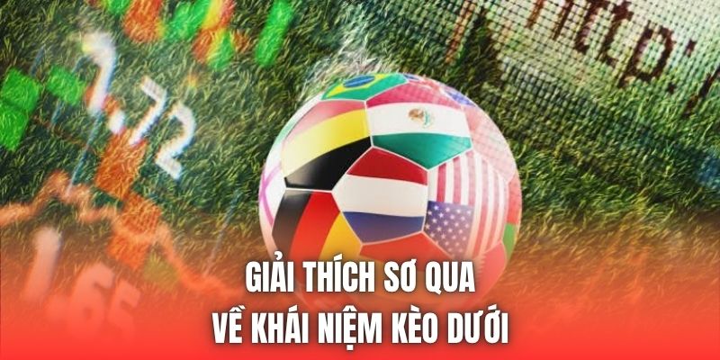 Giải thích sơ qua về khái niệm kèo dưới