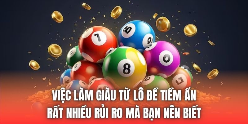 Việc làm giàu từ lô đề tiềm ẩn rất nhiều rủi ro mà bạn nên biết